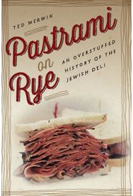 Pastrami on Rye: An Overstuffed History of the Jewish Deli An Overstuffed History of the Jewish Deli