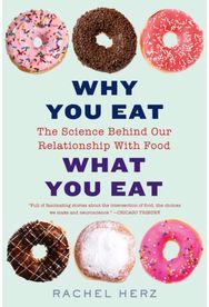 Why You Eat What You Eat: The Science Behind Our Relationship with Food The Science Behind Our Relationship with Food