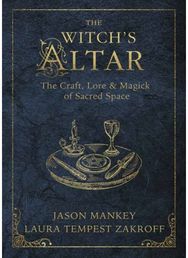 Witchs Altar: The Craft, Lore and Magick of Sacred Space The Craft, Lore and Magick of Sacred Space