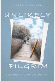 Unlikely Pilgrim: A Journey into History and Faith A Journey into History and Faith