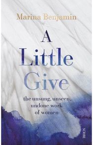 Little Give the unsung, unseen, undone work of women