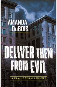 Deliver Them From Evil: A Camille Delaney Mystery A Camille Delaney Mystery