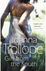 Girl From The South: a compelling novel about the changing rules and requirements of modern affairs of the heart from one of Britain’s best loved authors, Joanna Trollope