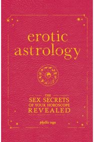 Erotic Astrology: The Sex Secrets of Your Horoscope Revealed