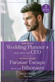 Wedding Planners Deal With The Ceo / Parisian Escape With The Billionaire: Wedding Planner's Deal with the CEO / Parisian Escape with the Billionaire Deal with the CEO / Parisian Escape with the Billionaire