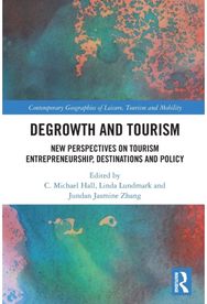 Degrowth and Tourism: New Perspectives on Tourism Entrepreneurship, Destinations and Policy Tourism Entrepreneurship, Destinations and Policy