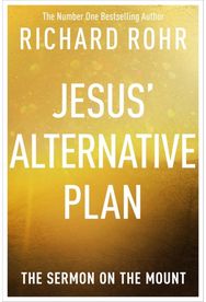 Jesus Alternative Plan: The Sermon on the Mount The Sermon on the Mount