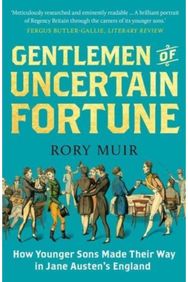 Gentlemen of Uncertain Fortune: How Younger Sons Made Their Way in Jane Austen's England Made Their Way in Jane Austen's England