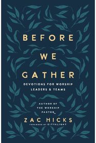 Before We Gather: Devotions for Worship Leaders and Teams Devotions for Worship Leaders and Teams