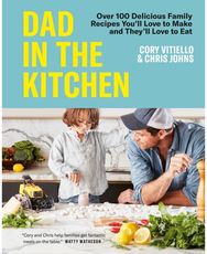 Dad in the Kitchen: Over 100 Delicious Family Recipes You'll Love to Make and They'll Love to Eat Family Recipes You'll Love to Make and They'll Love to Eat