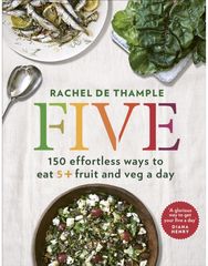Five: 150 effortless ways to eat 5+ fruit and veg a day