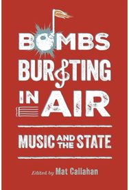 Bombs Bursting in Air: Music and the State