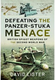 From Bombard to PIAT: British Spigot Weapons of the Second World War British Spigot Weapons of the Second World War
