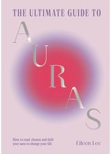 Ultimate Guide to Auras How to read, cleanse and shift your aura to change your life