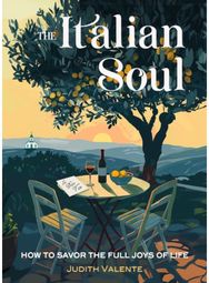 Italian Soul: How to Savor the Full Joys of Life How to Savor the Full Joys of Life