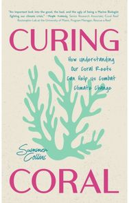 Curing Coral: A Marine Biologist's Guide to Coral Reefs and How They Help Us Combat Climate Change (How to Preserve Coral Reefs) Our Coral Reefs Can Help Us Combat Climate Change