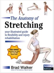 Anatomy of Stretching: Your Illustrated Guide to Flexibility and Injury Rehabilitation Guide to Flexibility and Injury Rehabilitation