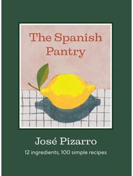 Spanish Pantry: 12 Ingredients, 100 Simple Recipes 12 Ingredients, 100 Simple Recipes