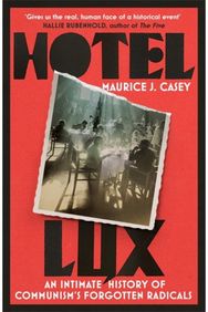 Hotel Lux: An Intimate History of Communism's Forgotten Radicals An Intimate History of Communism's Forgotten Radicals