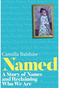 Named: A Story of Names and Reclaiming Who We Are A Story of Names and Reclaiming Who We Are