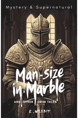 Man-Size in Marble and Other Grim Tales