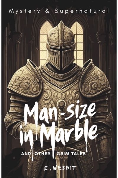 Man-Size in Marble and Other Grim Tales