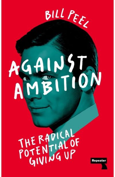 Against Ambition The Radical Potential of Giving Up