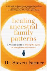 Healing Ancestral Family Patterns A Practical Guide to Ending the Cycle of Intergenerational Trauma