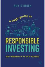 Field Guide to Responsible Investing Asset Management in the Age of Polycrises