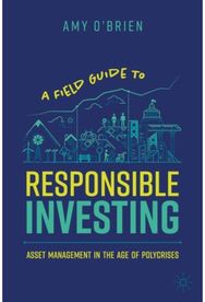 Field Guide to Responsible Investing: Asset Management in the Age of Polycrises Asset Management in the Age of Polycrises