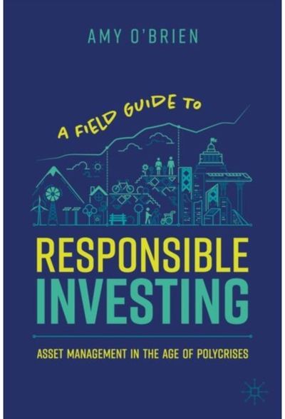 Field Guide to Responsible Investing Asset Management in the Age of Polycrises