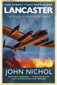 Lancaster: The Forging of a Very British Legend The Forging of a Very British Legend