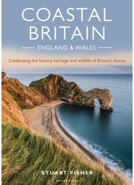 Coastal Britain: England and Wales: Celebrating the history, heritage and wildlife of Britain's shores history, heritage and wildlife of Britain's shores