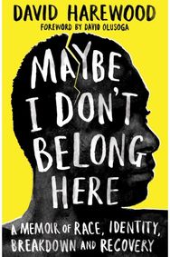 Maybe I Dont Belong Here: A Memoir of Race, Identity, Breakdown and Recovery A Memoir of Race, Identity, Breakdown and Recovery