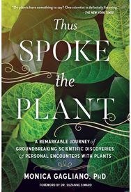 Thus Spoke the Plant: A Remarkable Journey of Groundbreaking Scientific Discoveries and Personal Encounters with Plants of Groundbreaking Scientific Discoveries and Personal Encounters with Plants