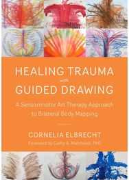 Trauma Healing with Guided Drawing: A Sensorimotor Art Therapy Approach to Bilateral Body Mapping Therapy Approach to Bilateral Body Mapping