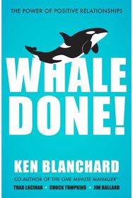 Whale Done!: The Power of Positive Relationships The Power of Positive Relationships