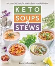 Keto Soups & Stews: 50+ Low-Carb, High-Fat Soups & Stews for Any Occasion 50+ Low-Carb, High-Fat Soups & Stews for Any Occasion