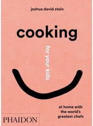 Cooking for Your Kids: At Home with the World's Greatest Chefs At Home with the World's Greatest Chefs