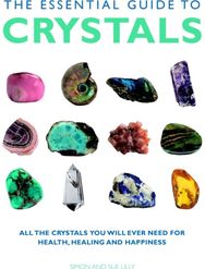 Essential Guide to Crystals: All the Crystals You Will Ever Need for Health, Healing, and Happiness Will Ever Need for Health, Healing, and Happiness