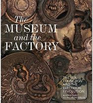 Museum and the Factory: The V&A, Elkington and the Electrical Revolution The V&A, Elkington and the Electrical Revolution