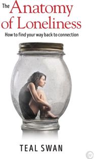 Anatomy of Loneliness: How to Find Your Way Back to Connection How to Find Your Way Back to Connection