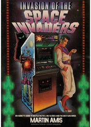 Invasion of the Space Invaders: An Addict's Guide to Battle Tactics, Big Scores and the Best Machines Battle Tactics, Big Scores and the Best Machines