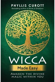 Wicca Made Easy: Awaken the Divine Magic Within You Awaken the Divine Magic Within You