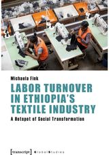Labor Turnover in Ethiopias Textile Industry: A Hotspot of Social Transformation
