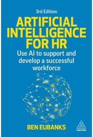 Artificial Intelligence for HR: Use AI to Support and Develop a Successful Workforce