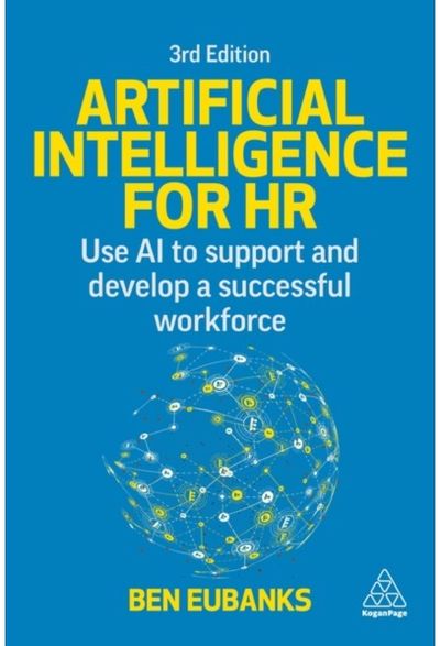 Artificial Intelligence for HR: Use AI to Support and Develop a Successful Workforce