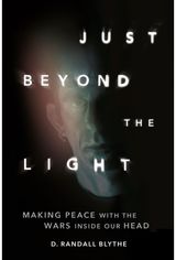 Just Beyond the Light Making Peace with the Wars Inside Our Head