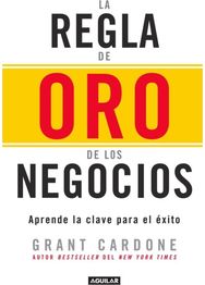 La regla de oro de los negocios - Aprende la clave del exito / The 10X Rule: The Only Difference Between Success and Failure