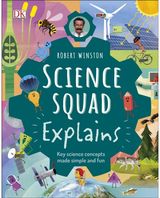 Robert Winston Science Squad Explains: Key science concepts made simple and fun